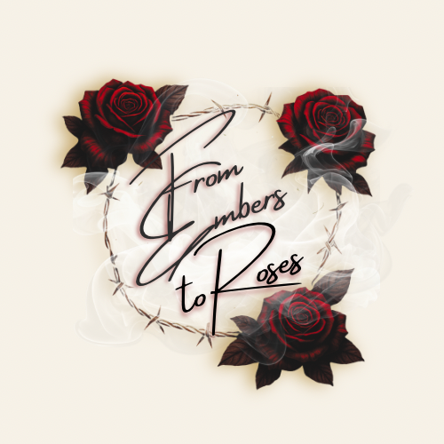 From Embers to Roses 